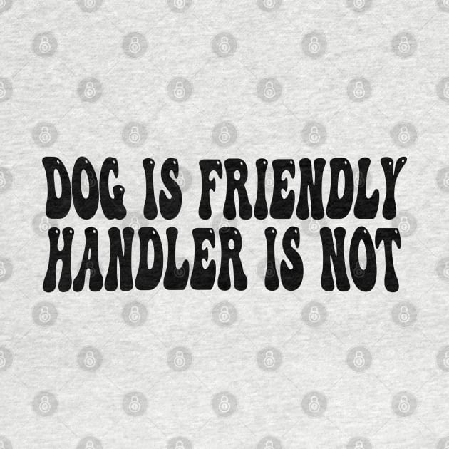 dog is friendly handler is not by mdr design